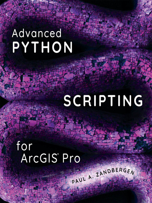 Title details for Advanced Python Scripting for ArcGIS Pro by Paul A. Zandbergen - Available